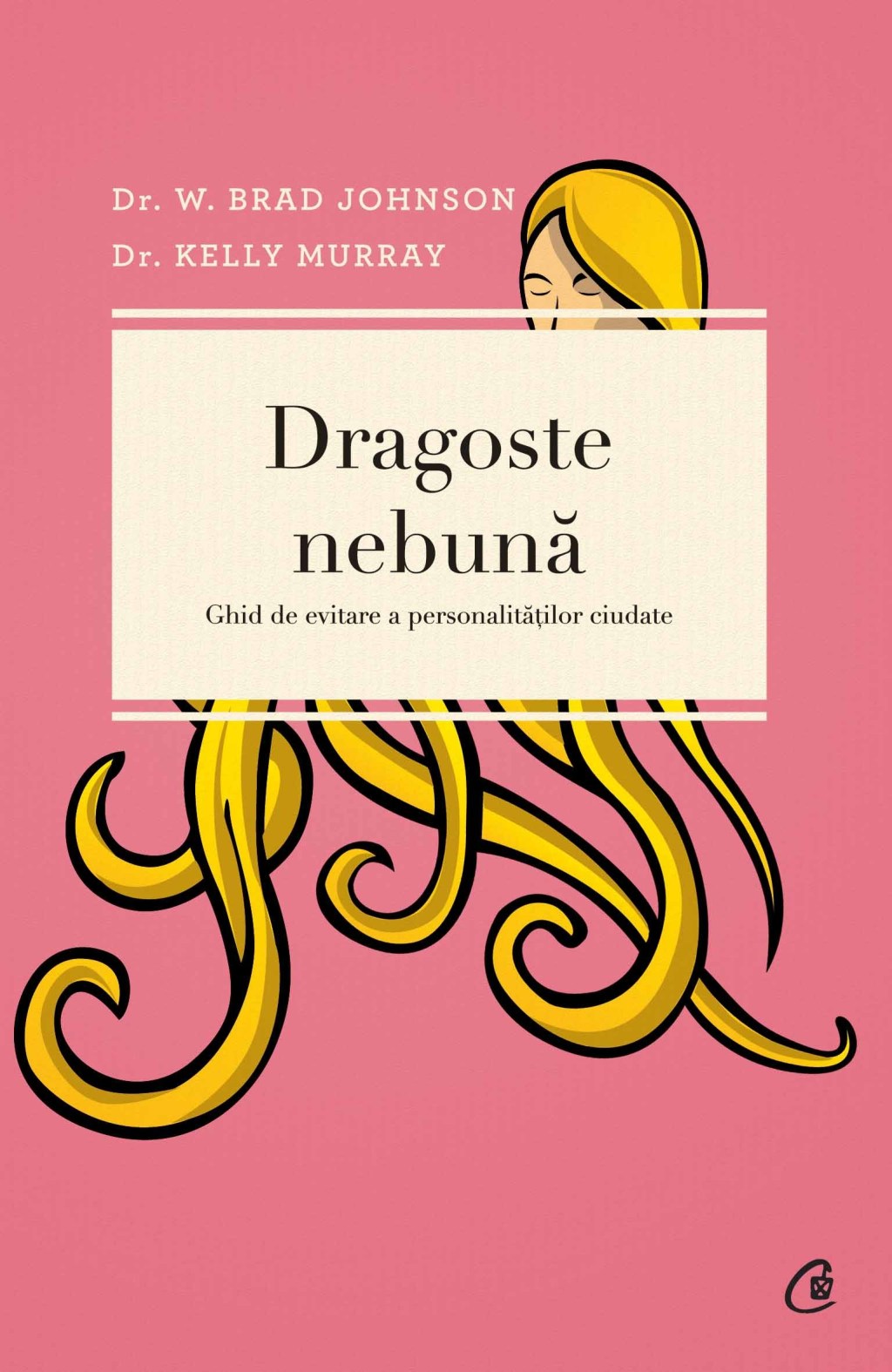 “Dragoste nebună – Ghid de evitare a personalităților ciudate” – Dr. W. Brad Johnson, Dr. Kelly Murray, Editura Curtea&nbsp;Veche